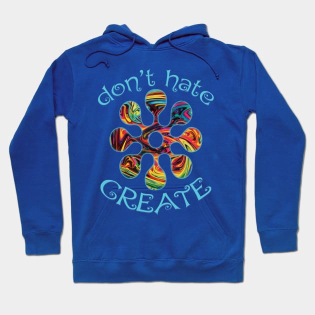 Don't Hate. Create! Hoodie by XanderWitch Creative